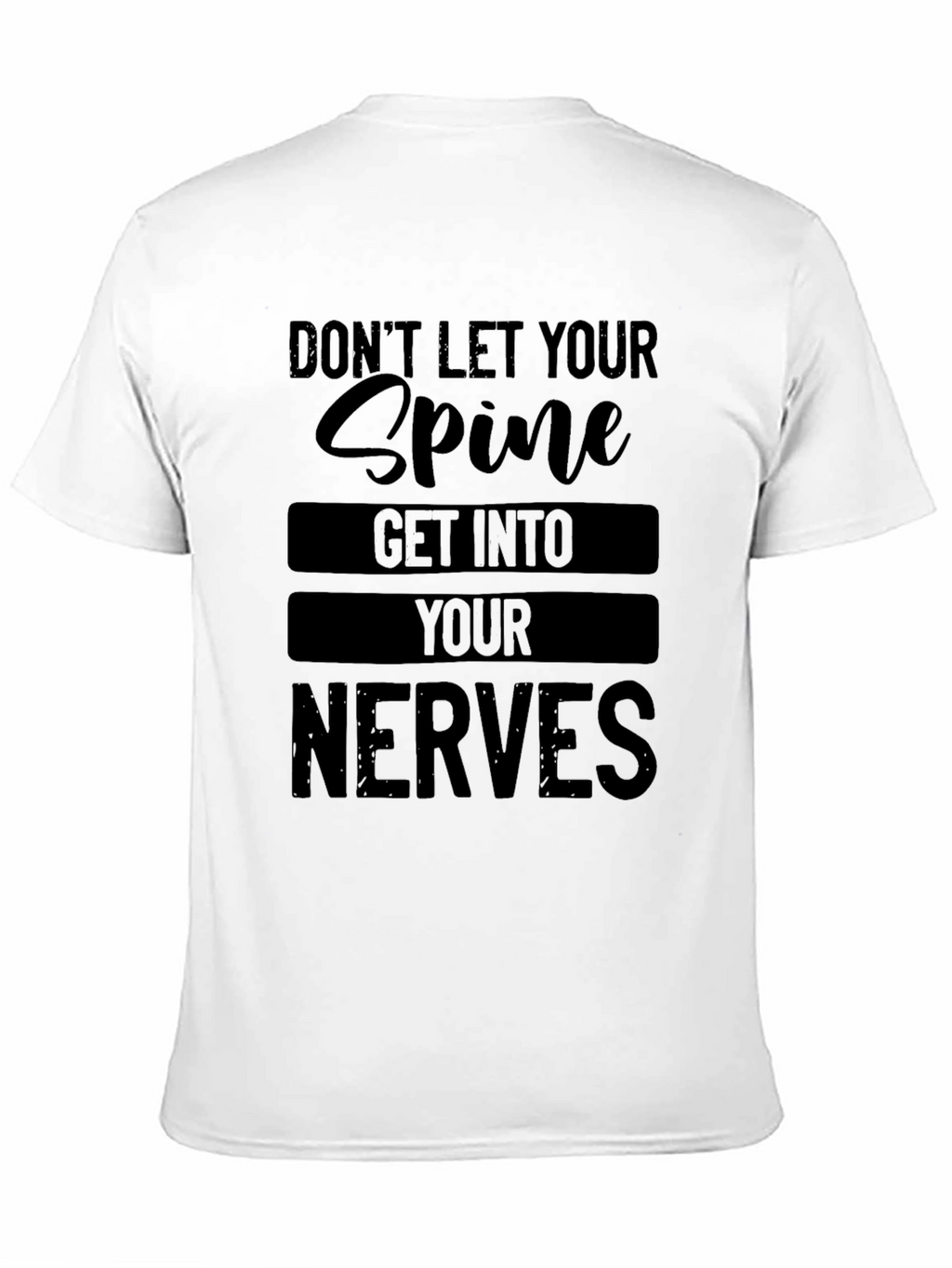 Dont Let Your Spine Get Into Your Nerves T-Shirt