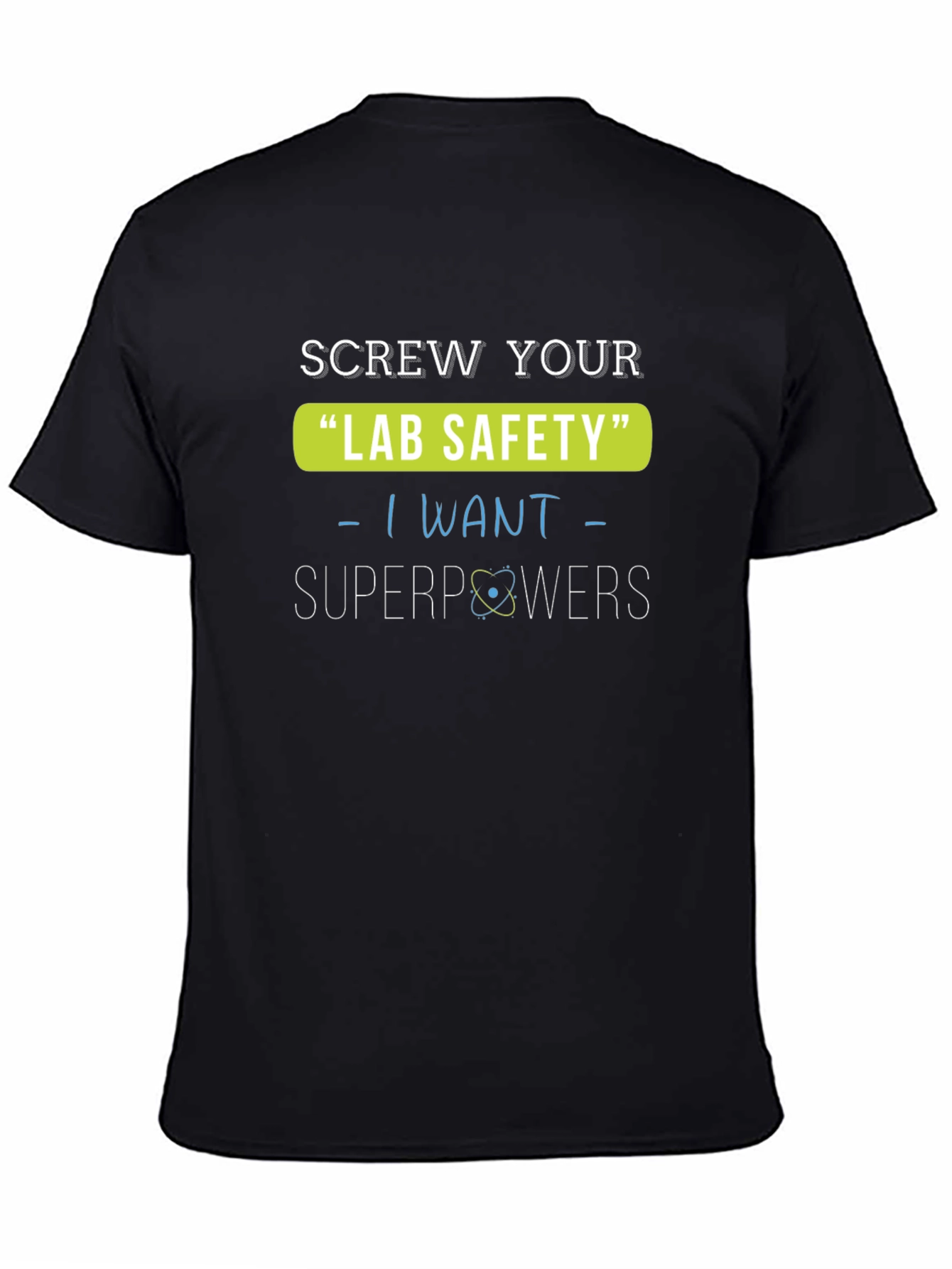 Screw Your Lab Safety T-Shirt - I Want Superpowers