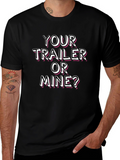 Your Trailer or Mine? Novelty T-Shirt