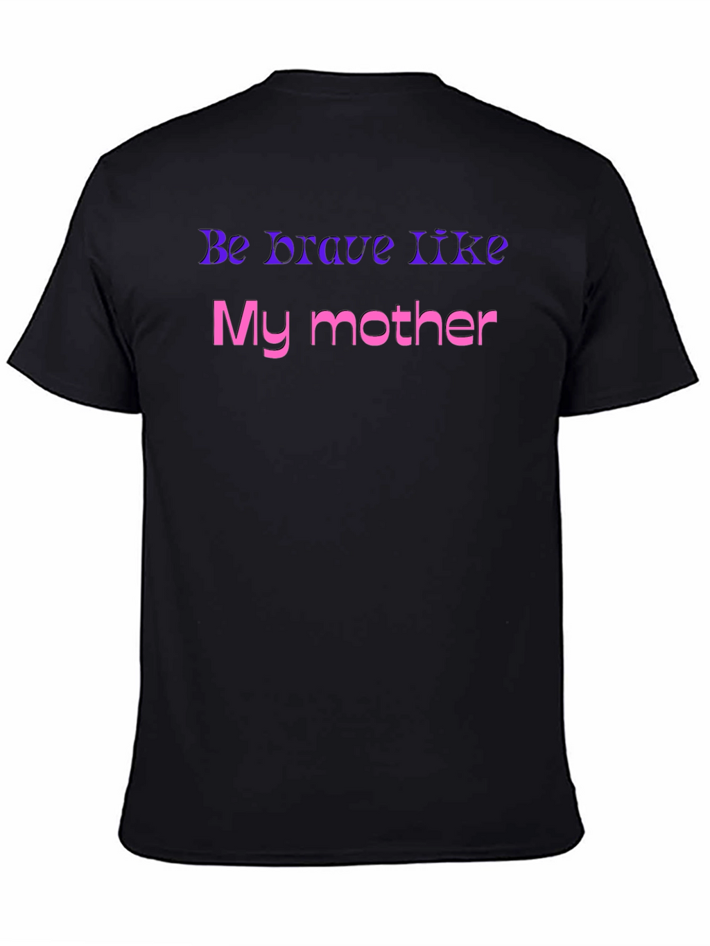 Be Brave Like My Mother T-Shirt