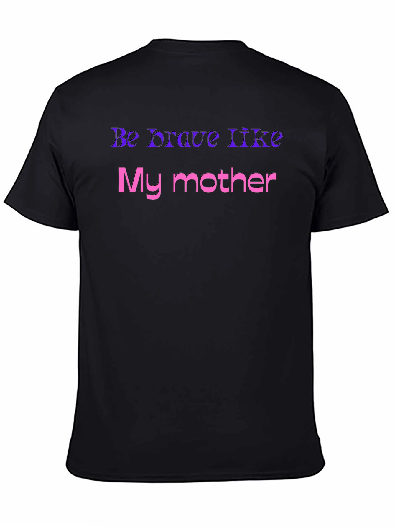 Be Brave Like My Mother T-Shirt