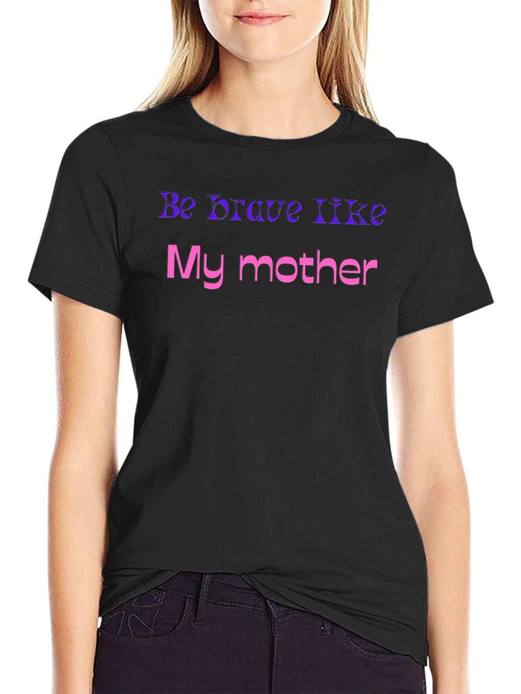 Be Brave Like My Mother T-Shirt