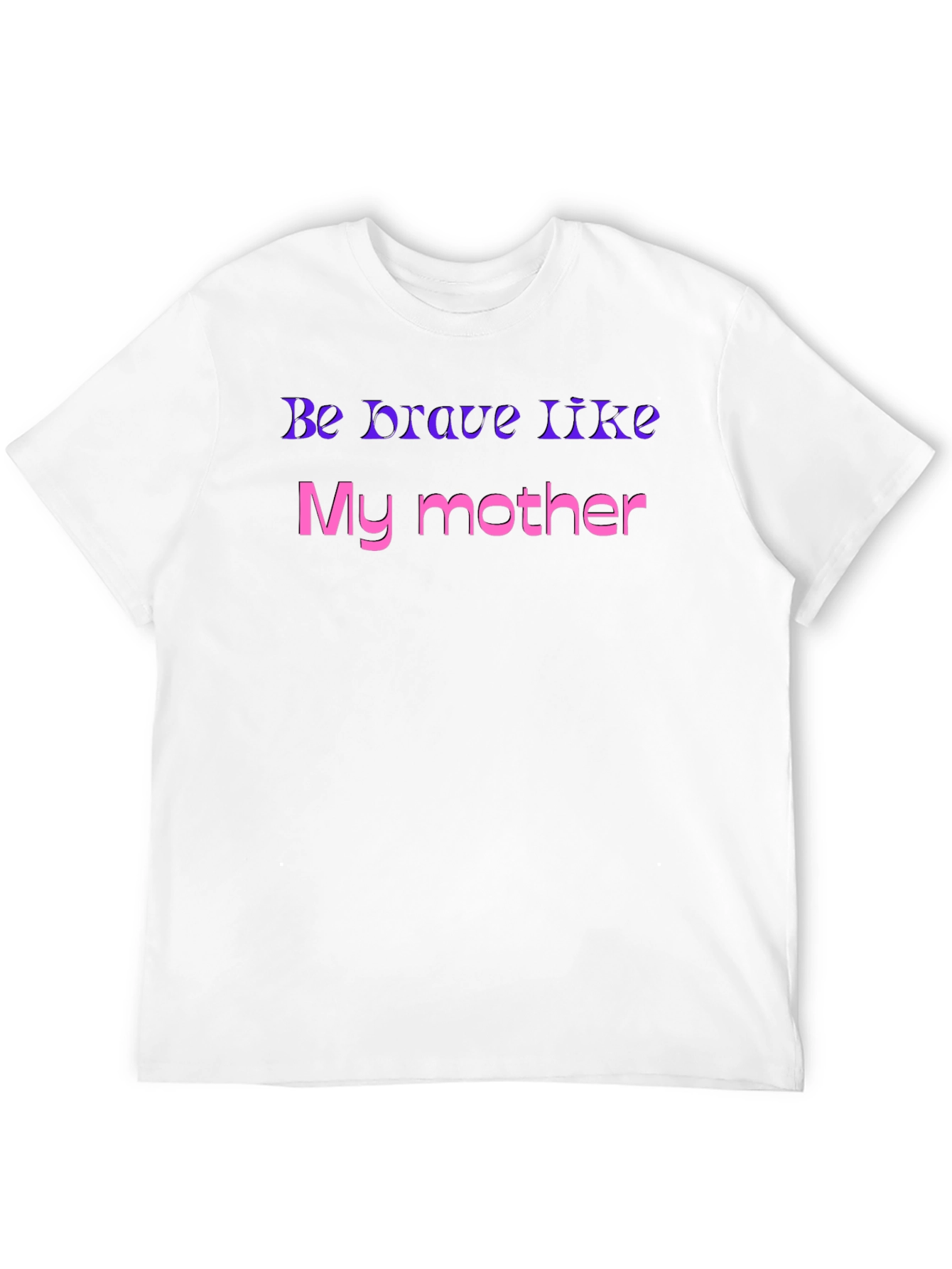 Be Brave Like My Mother T-Shirt