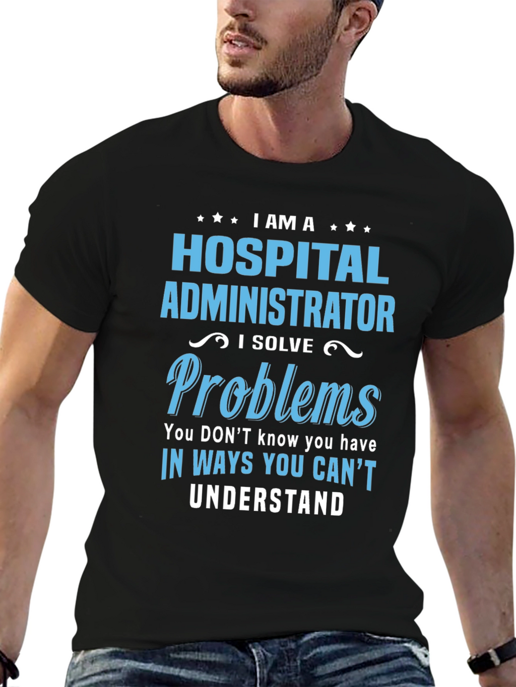 Hospital Administrator T-Shirt - I Solve Problems