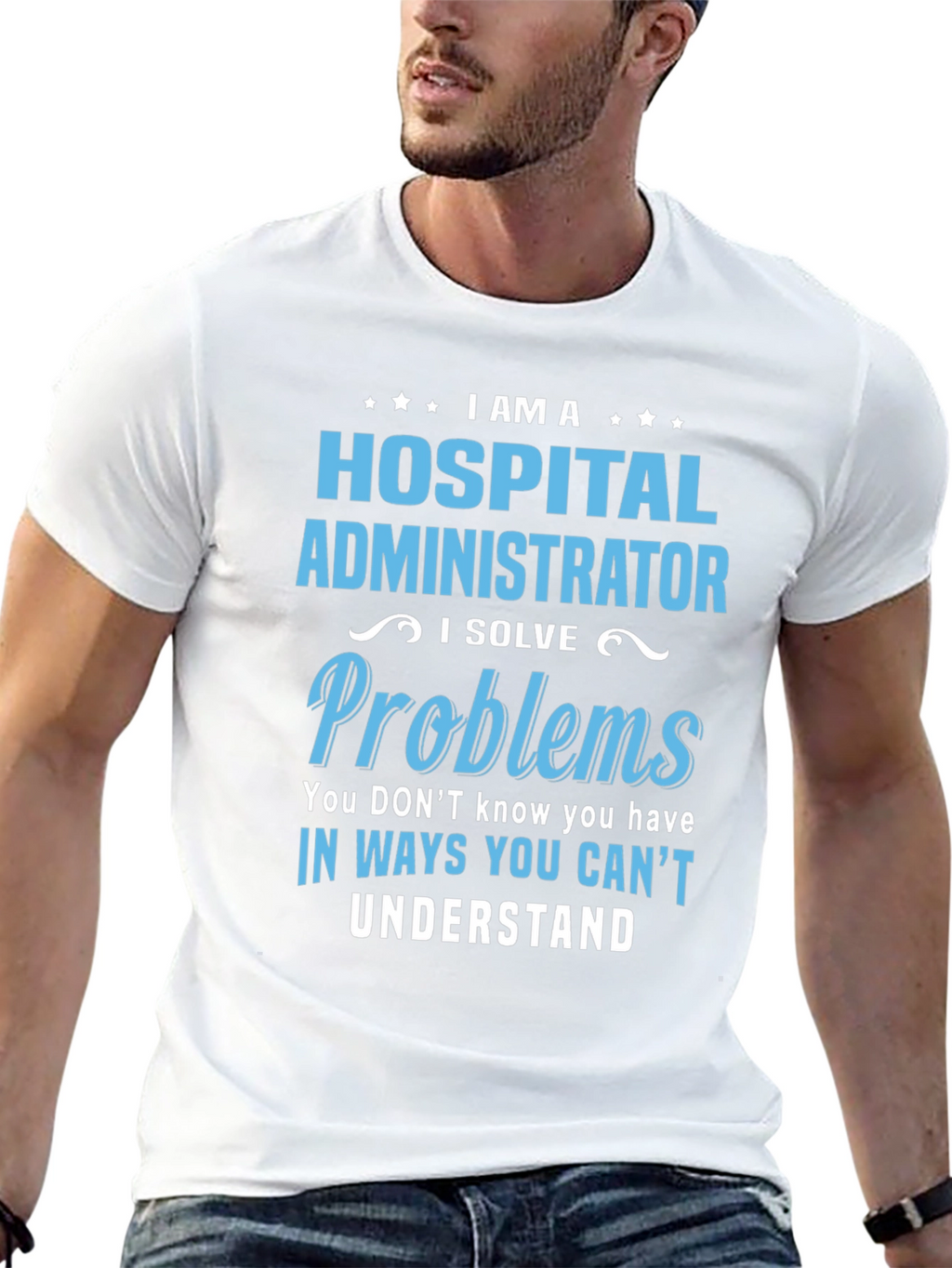 Hospital Administrator T-Shirt - I Solve Problems