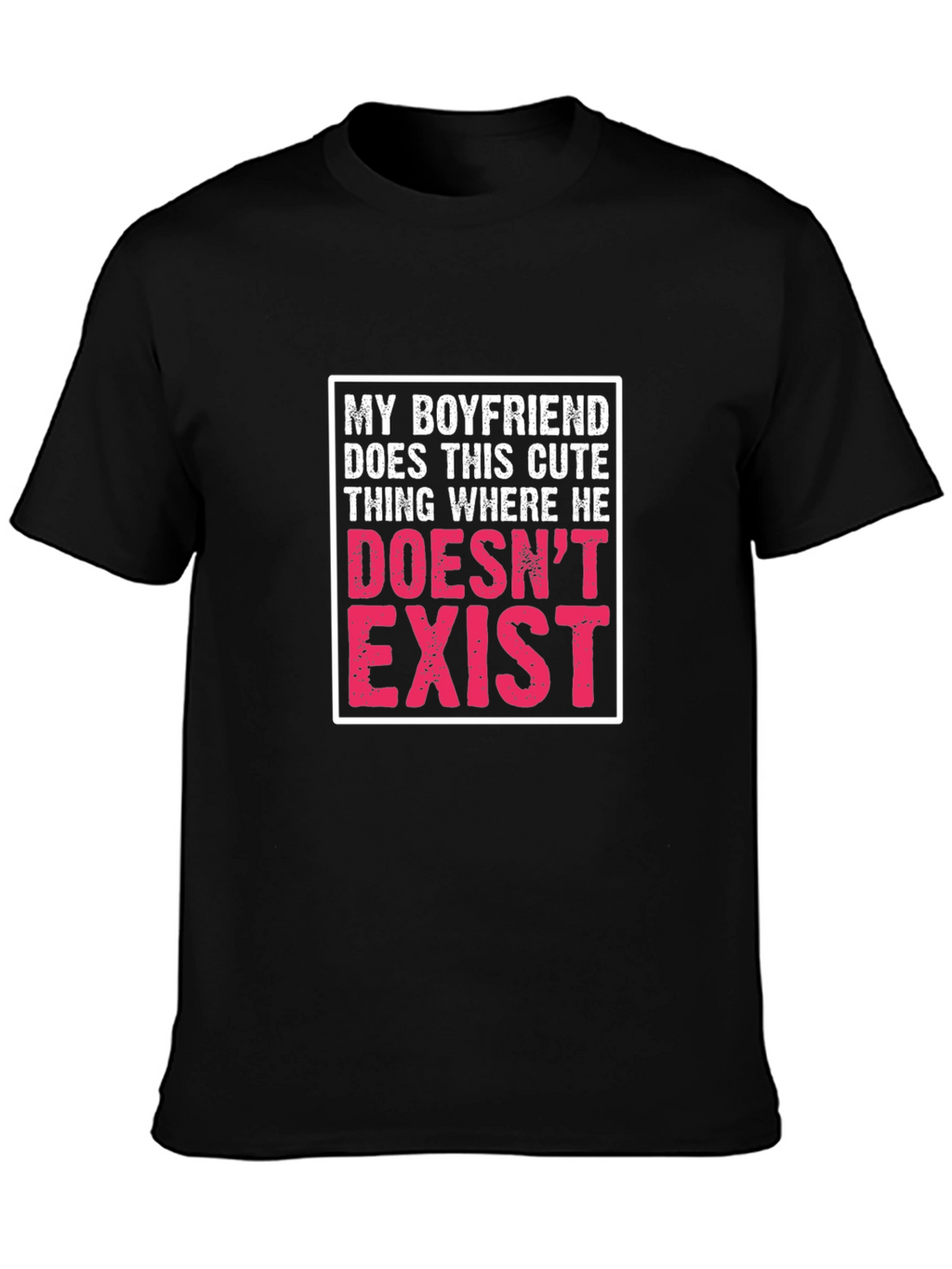 My Boyfriend Doesnt Exist Graphic T-Shirt