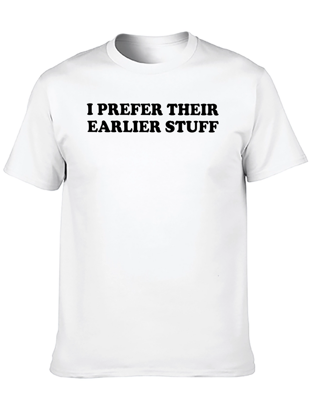 I Prefer Their Earlier Stuff Graphic Tee