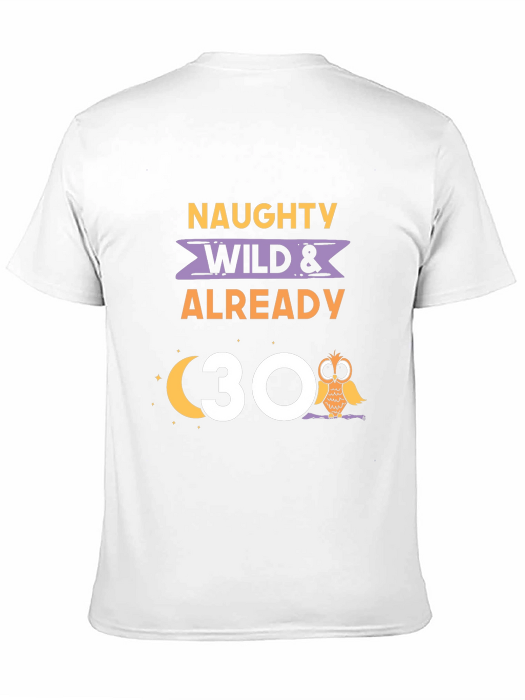 Naughty Wild & Already 30 Owl Birthday T-Shirt