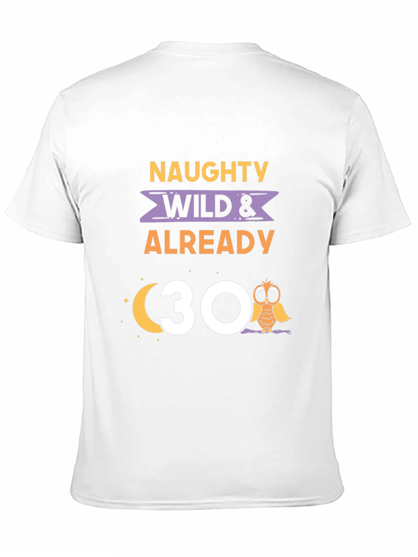 Naughty Wild & Already 30 Owl Birthday T-Shirt