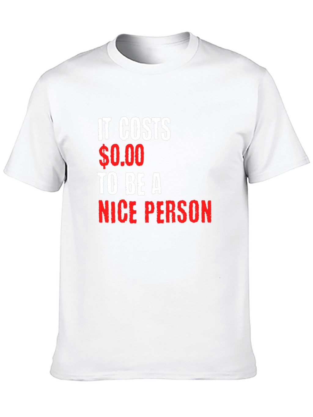 It Costs $0.00 to be a Nice Person T-Shirt