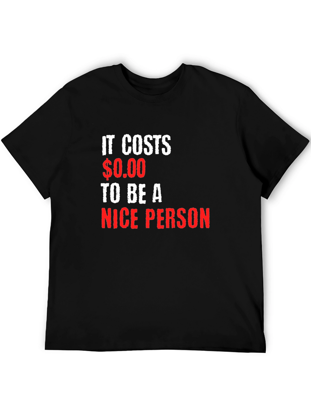 It Costs $0.00 to be a Nice Person T-Shirt