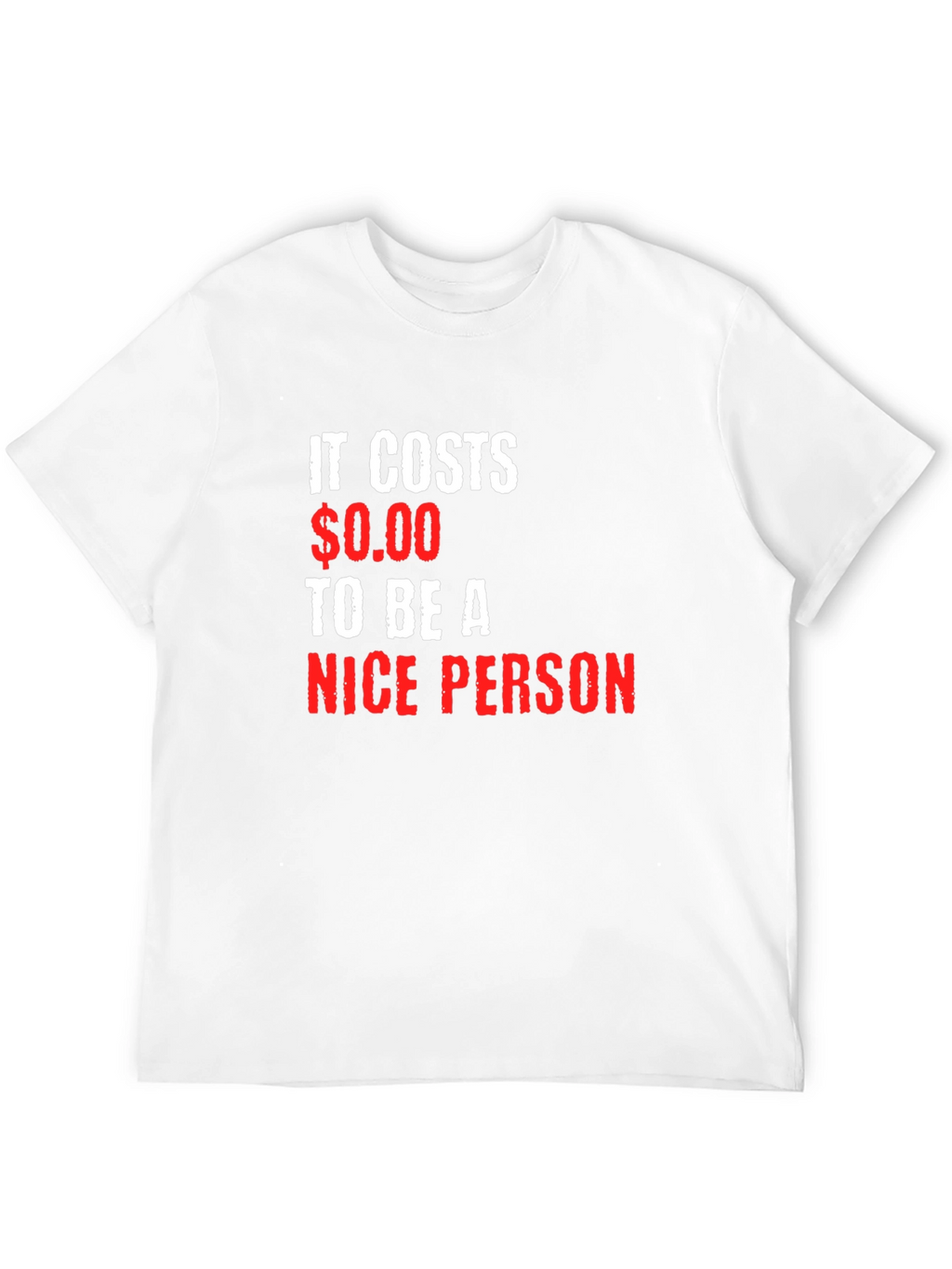 It Costs $0.00 to be a Nice Person T-Shirt