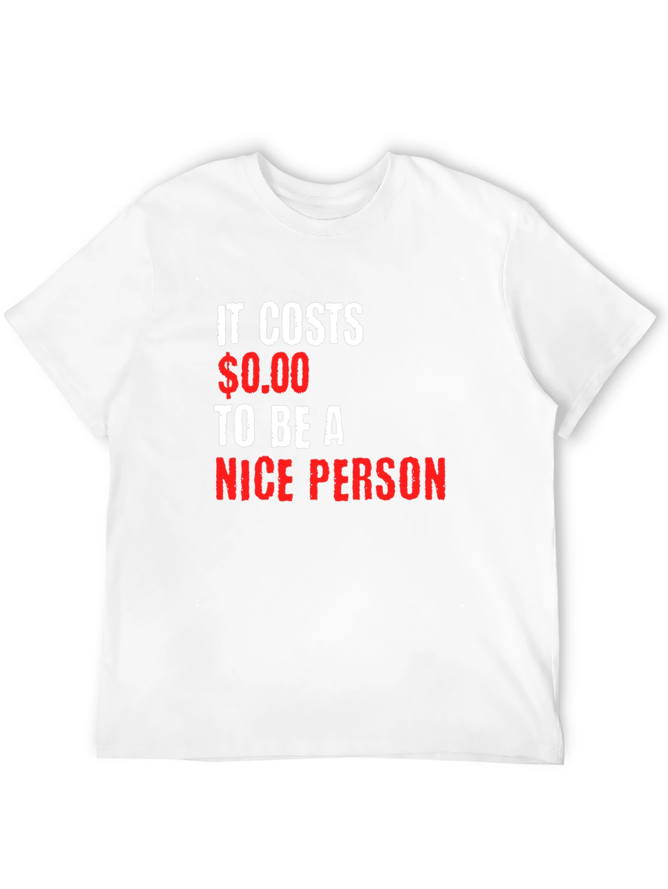 It Costs $0.00 to be a Nice Person T-Shirt
