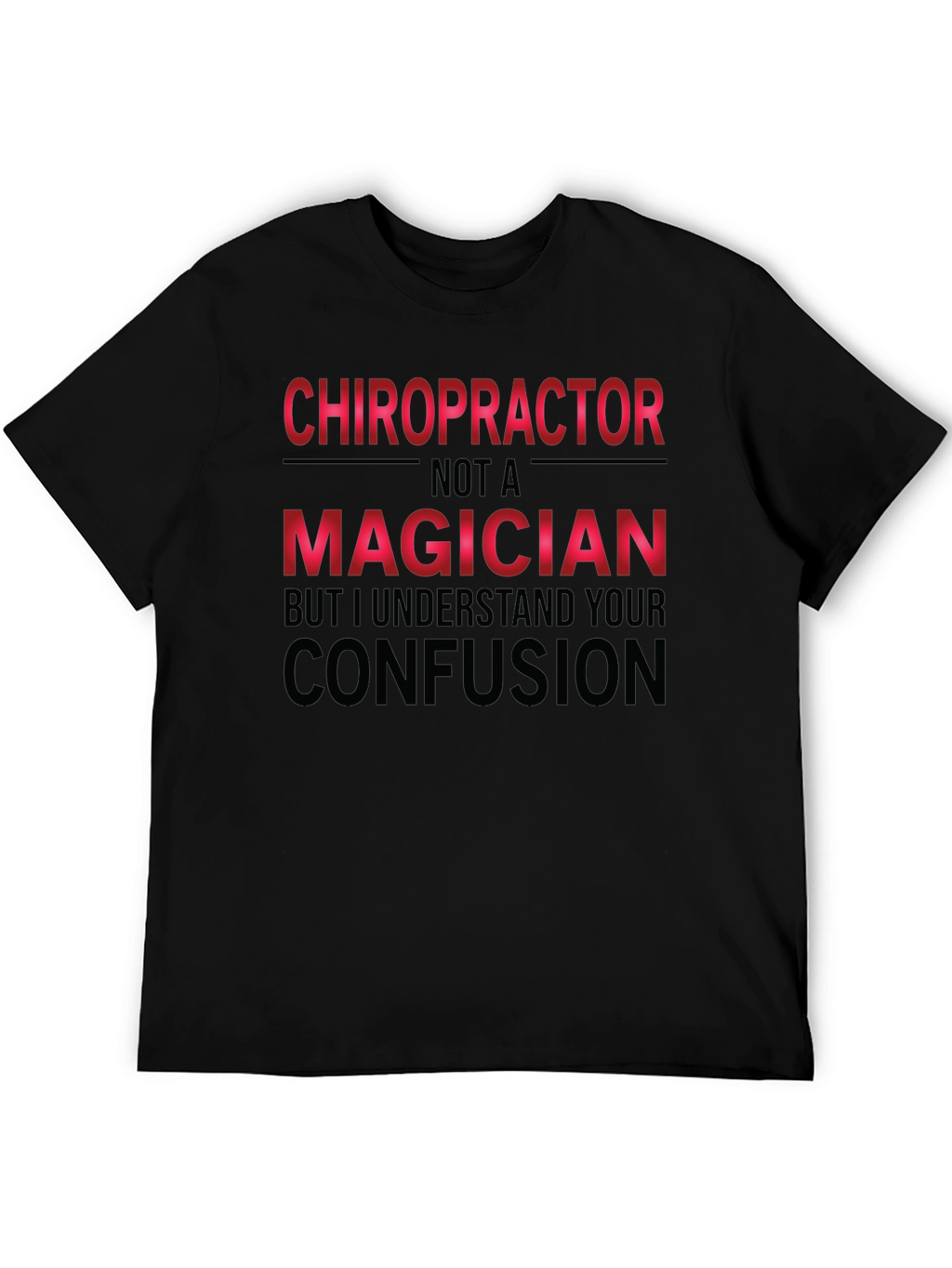 Chiropractor Not A Magician Funny T-Shirt