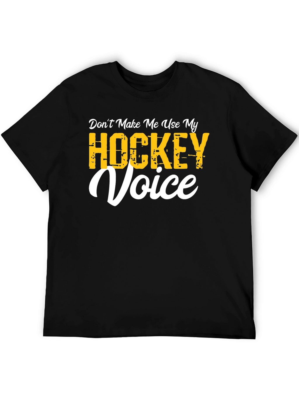 Dont Make Me Use My Hockey Voice T-Shirt