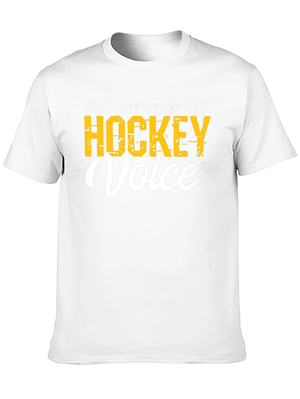 Dont Make Me Use My Hockey Voice T-Shirt
