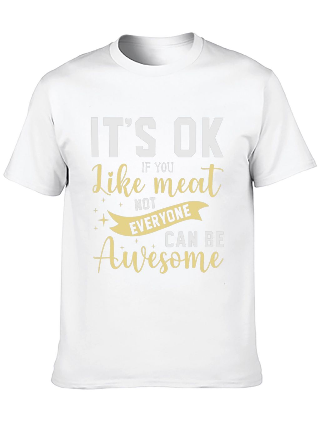 Its Ok Like Meat T-Shirt - Awesome Design!