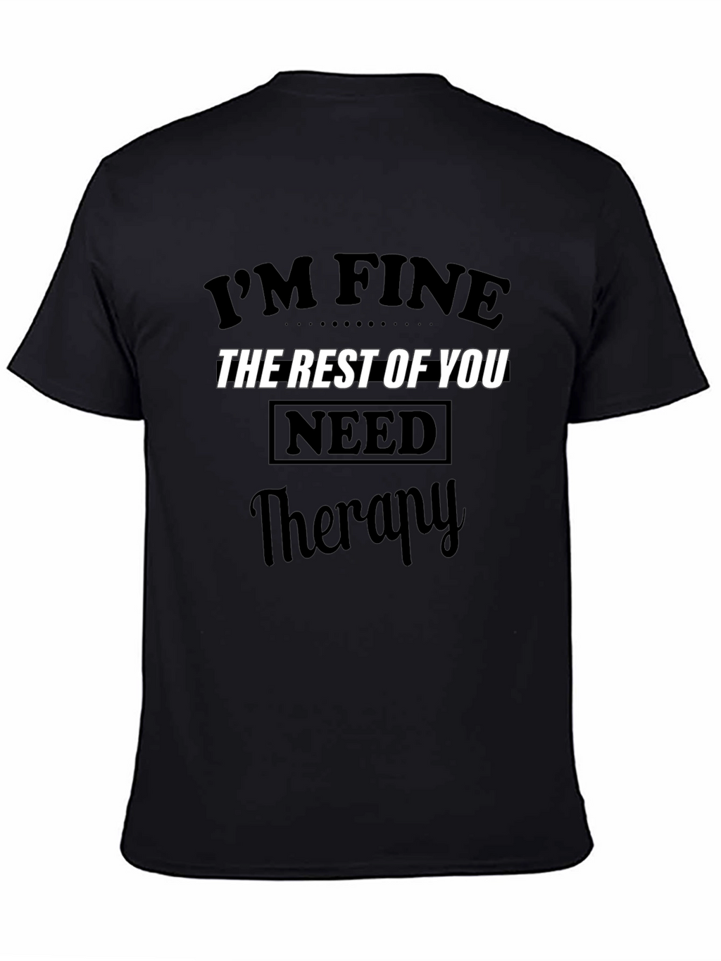Im Fine The Rest of You Need Therapy T-Shirt