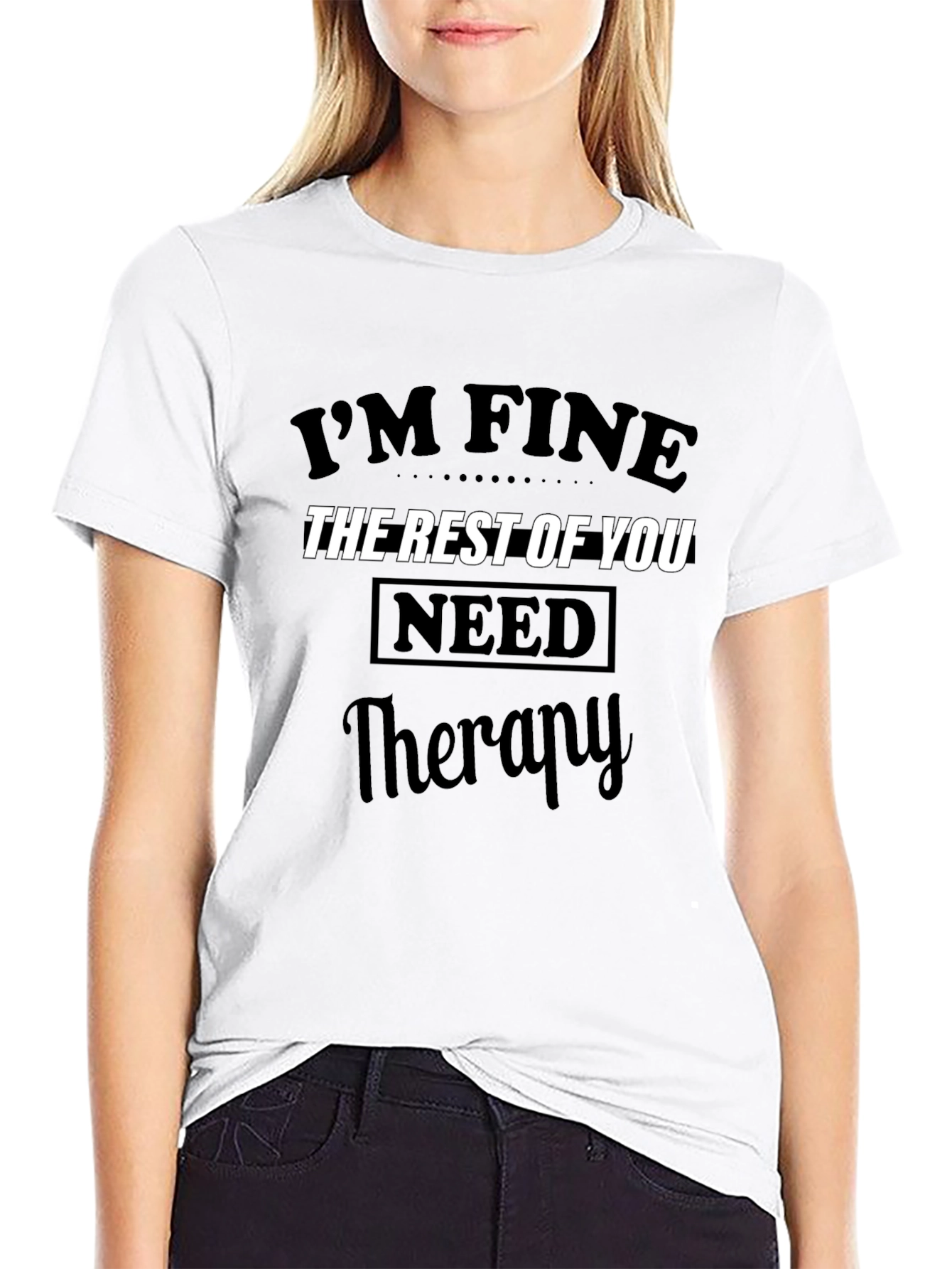 Im Fine The Rest of You Need Therapy T-Shirt