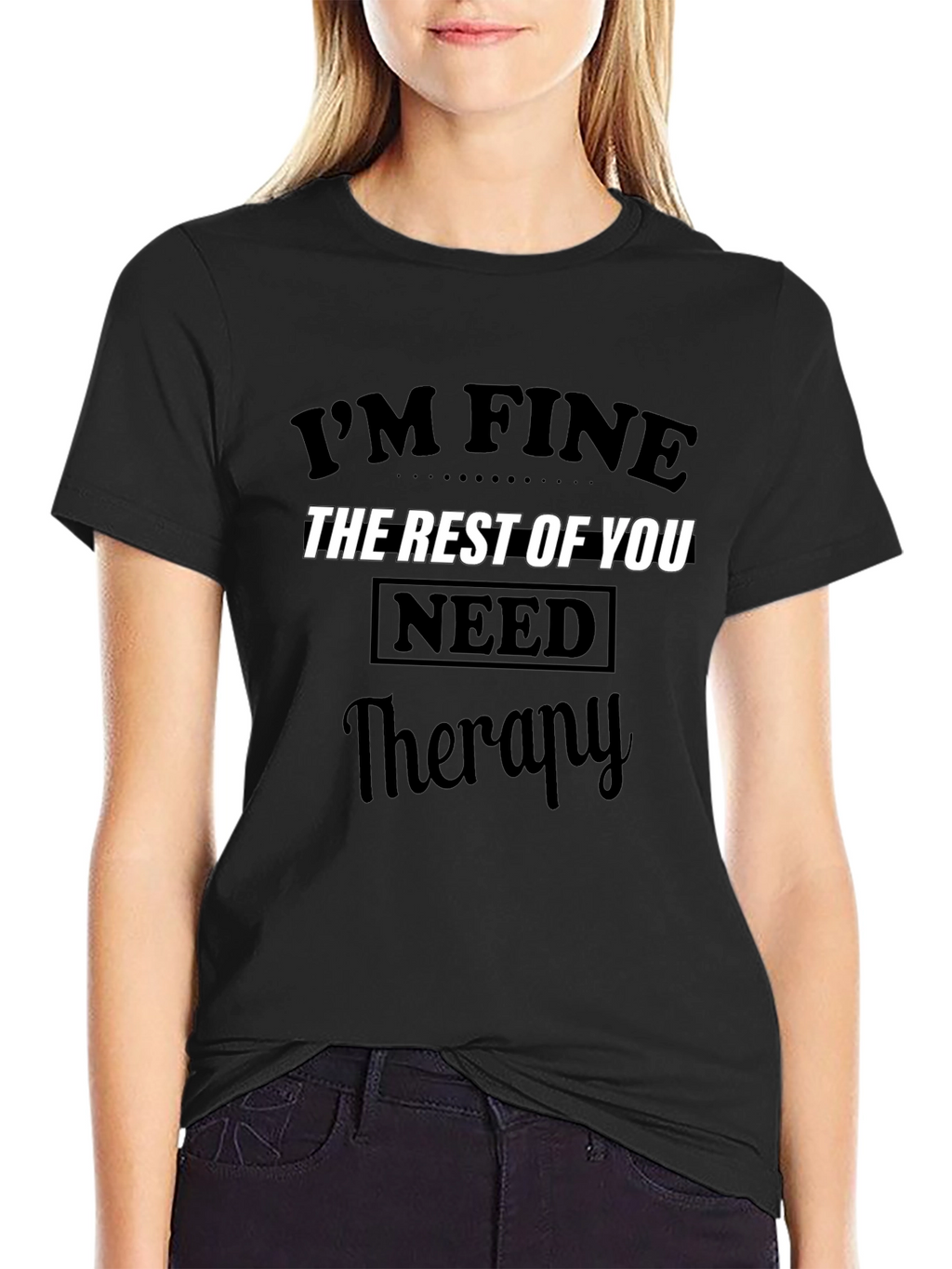 Im Fine The Rest of You Need Therapy T-Shirt