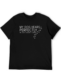 Funny Dog Lover T-Shirt - My Dog Hears Perfectly