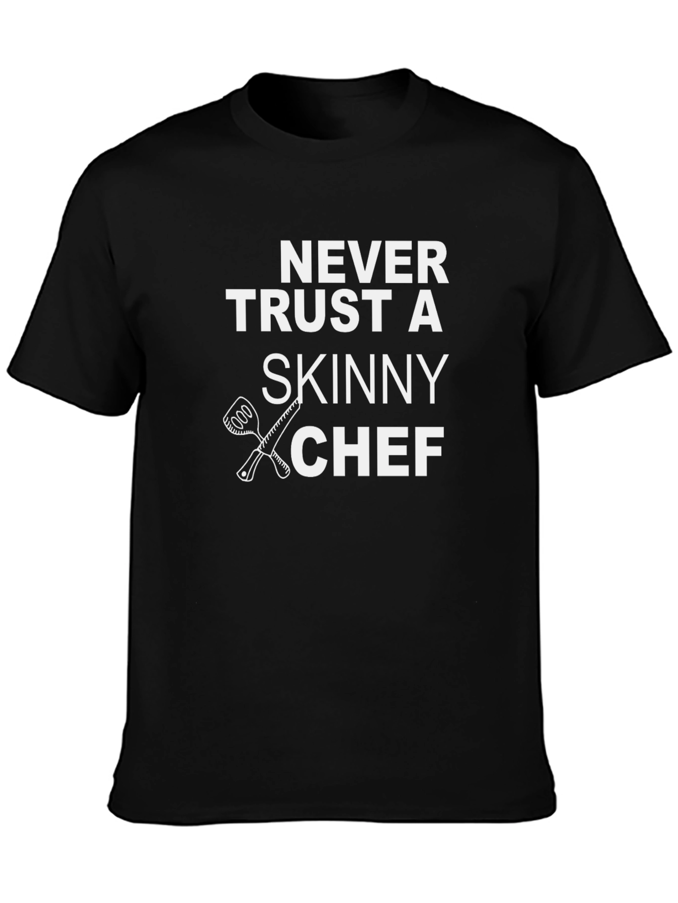 Never Trust a Skinny Chef T-Shirt