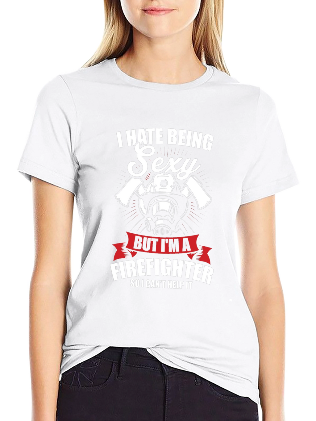 I Hate Being Sexy Firefighter T-Shirt