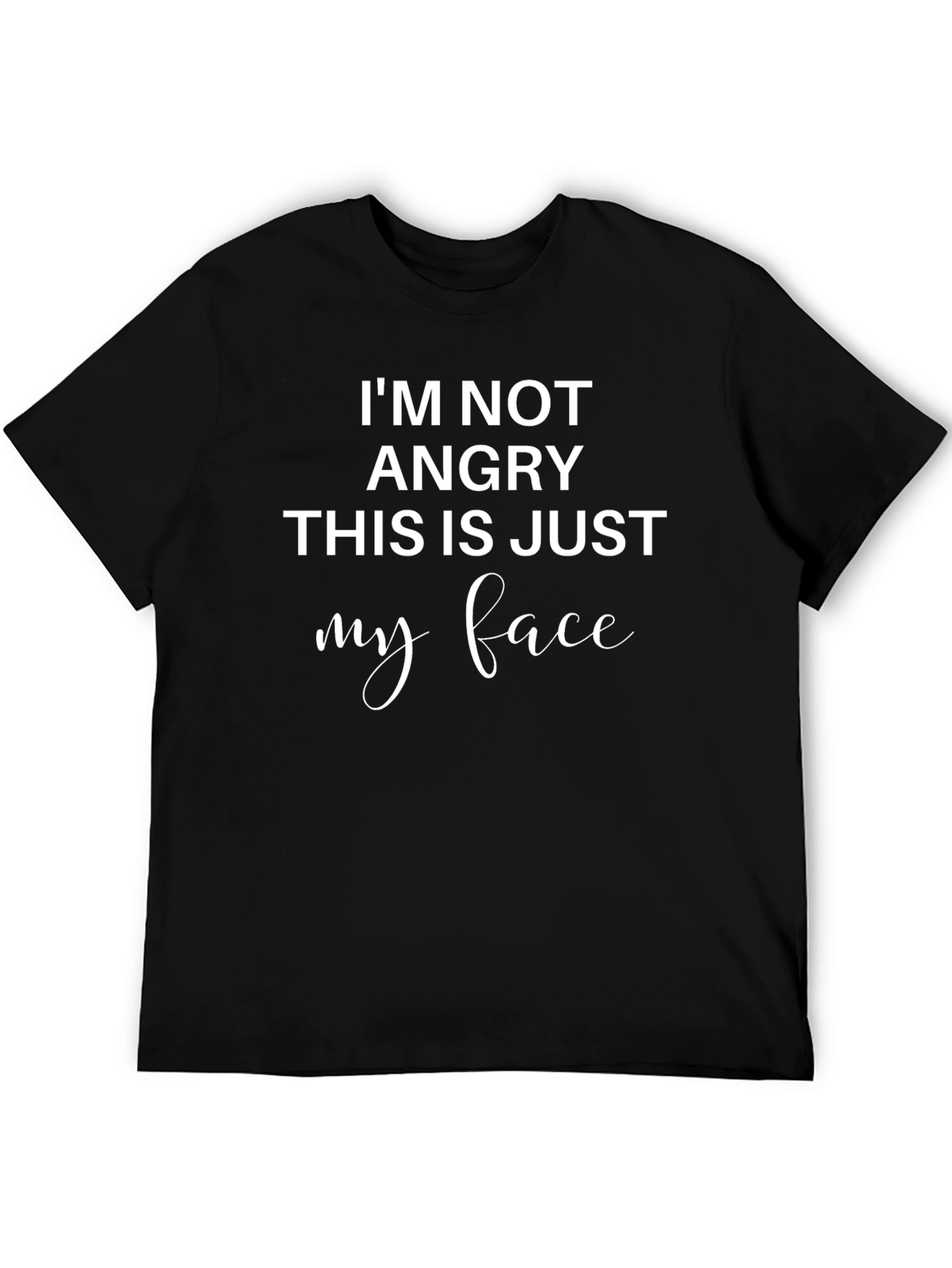 Funny Sarcastic T-Shirt - Im Not Angry This Is Just My Face