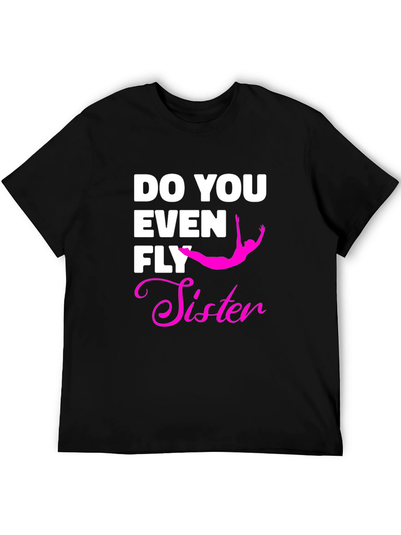 Do You Even Fly Sister T-Shirt