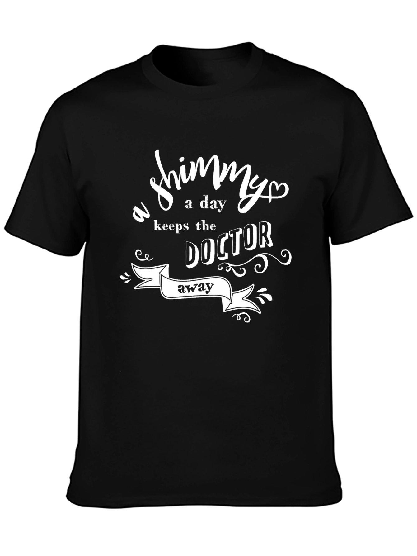 Shimmy A Day Keeps Doctor Away T-Shirt