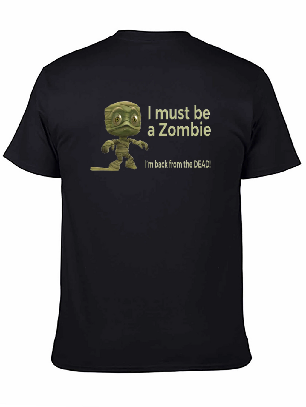 Zombie Mummy T-Shirt - I Must Be A Zombie