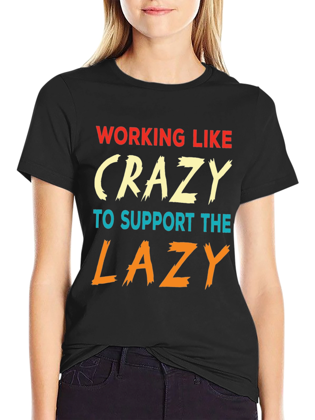 Working Like Crazy To Support Lazy T-Shirt
