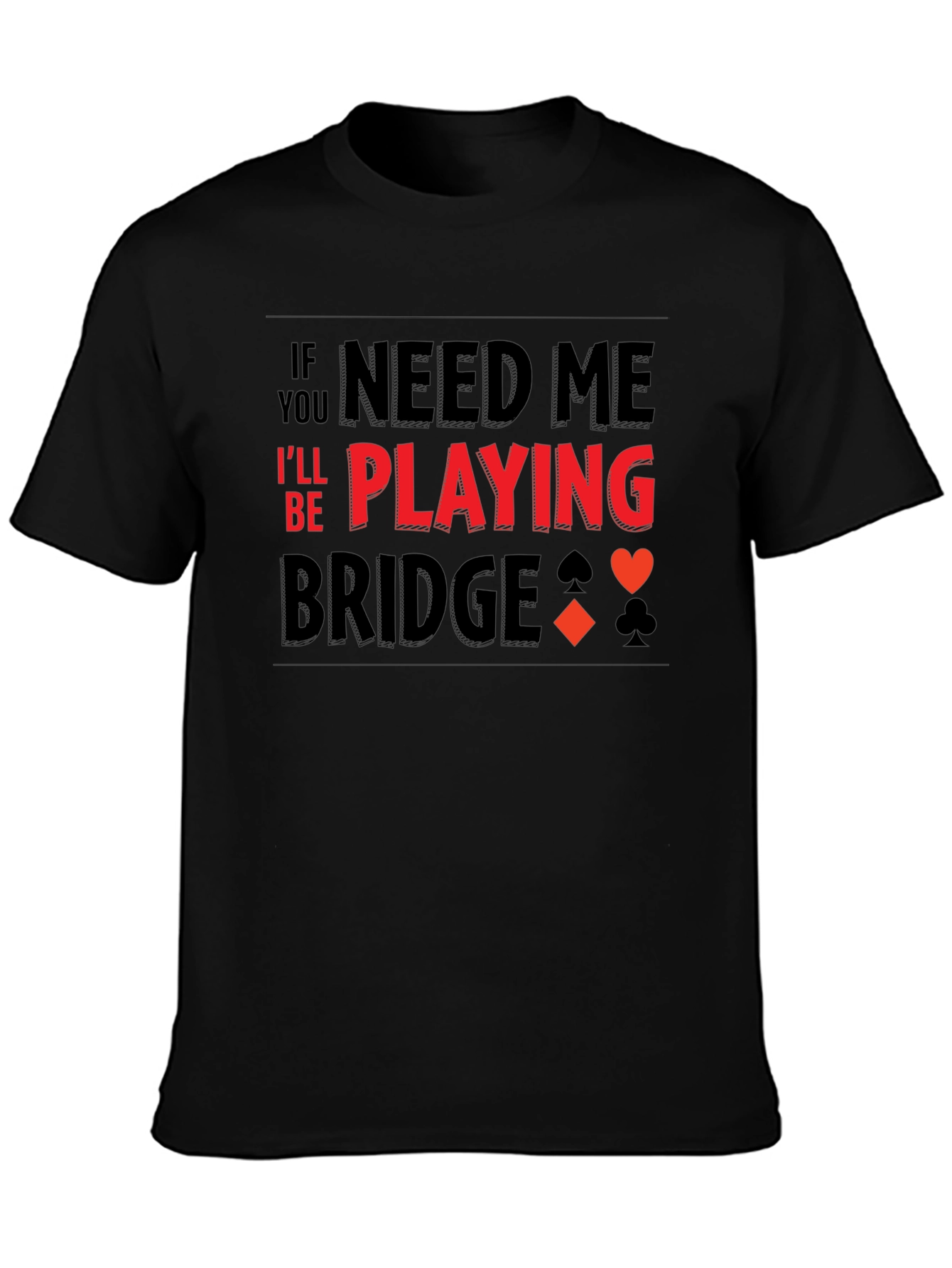 If You Need Me Playing Bridge T-Shirt