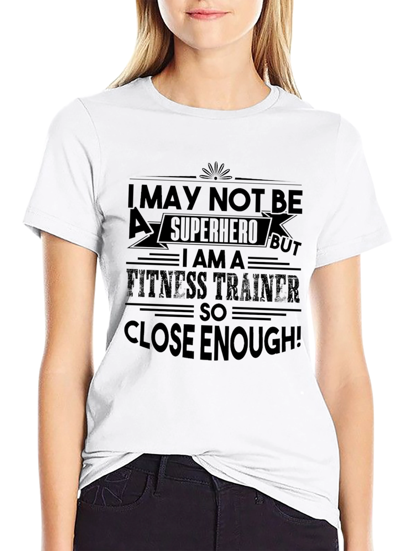 Fitness Trainer T-Shirt: Superhero Close Enough!