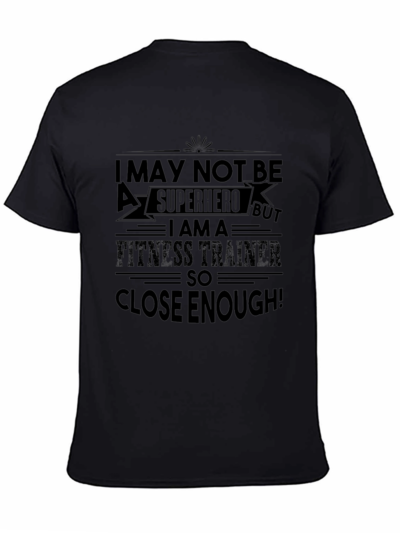 Fitness Trainer T-Shirt: Superhero Close Enough!