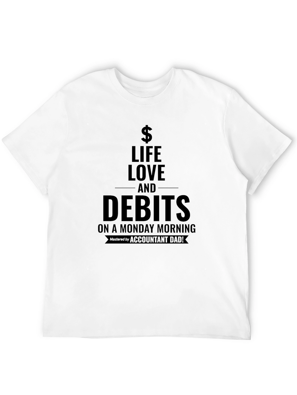 Life Love and Debits T-Shirt - Accountant Dad