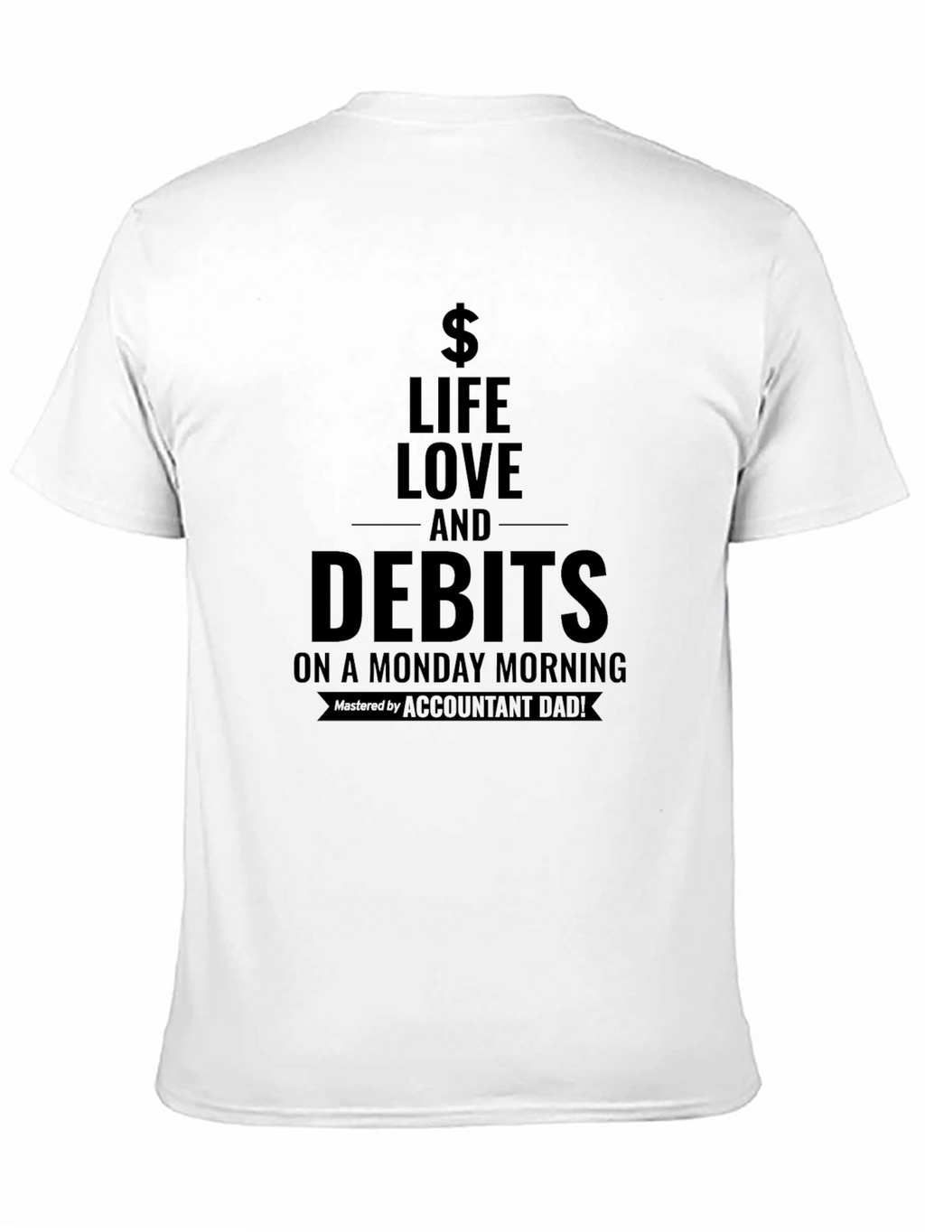 Life Love and Debits T-Shirt - Accountant Dad
