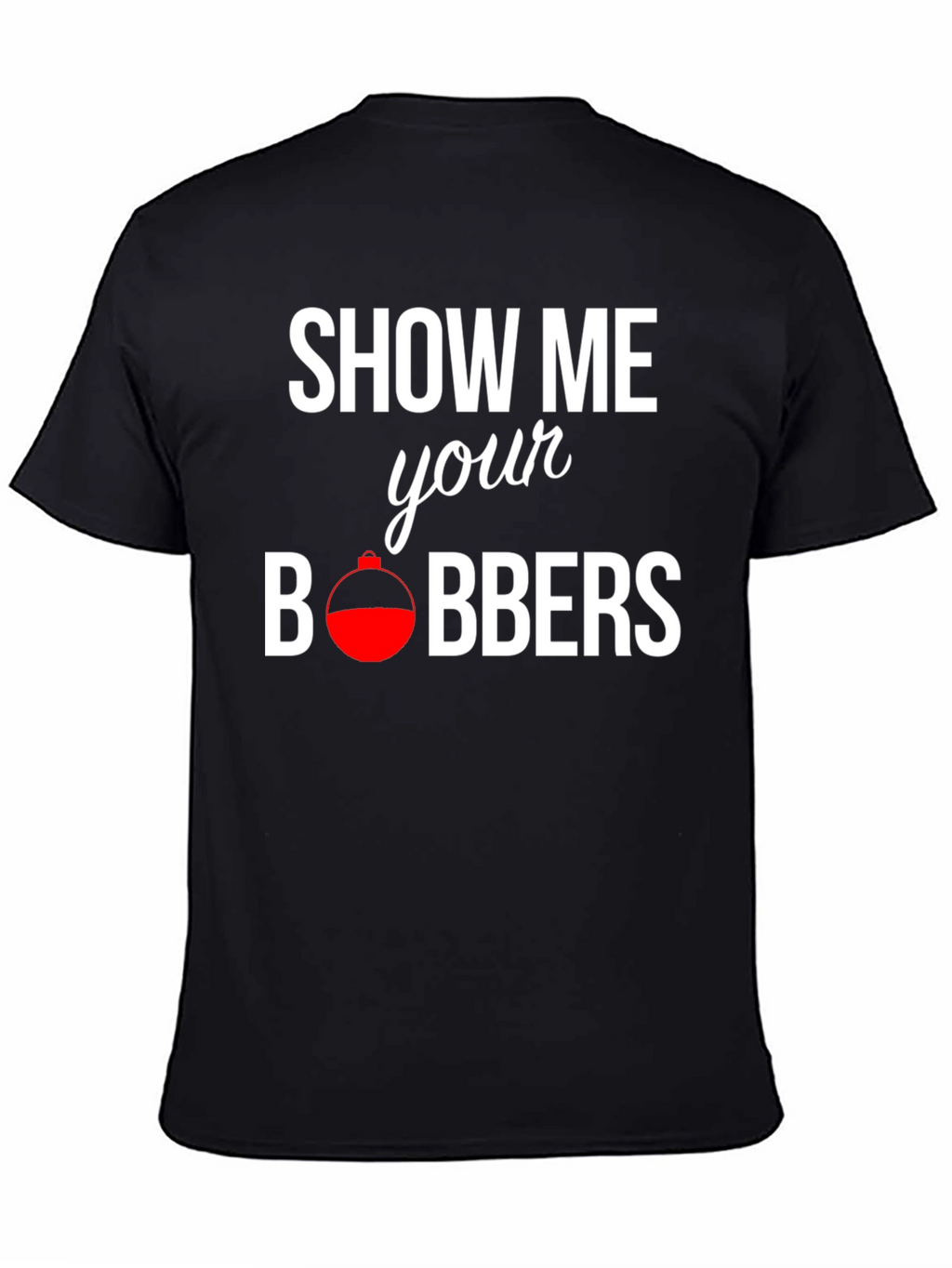 Show Me Your Bobbers Fishing T-Shirt - Black