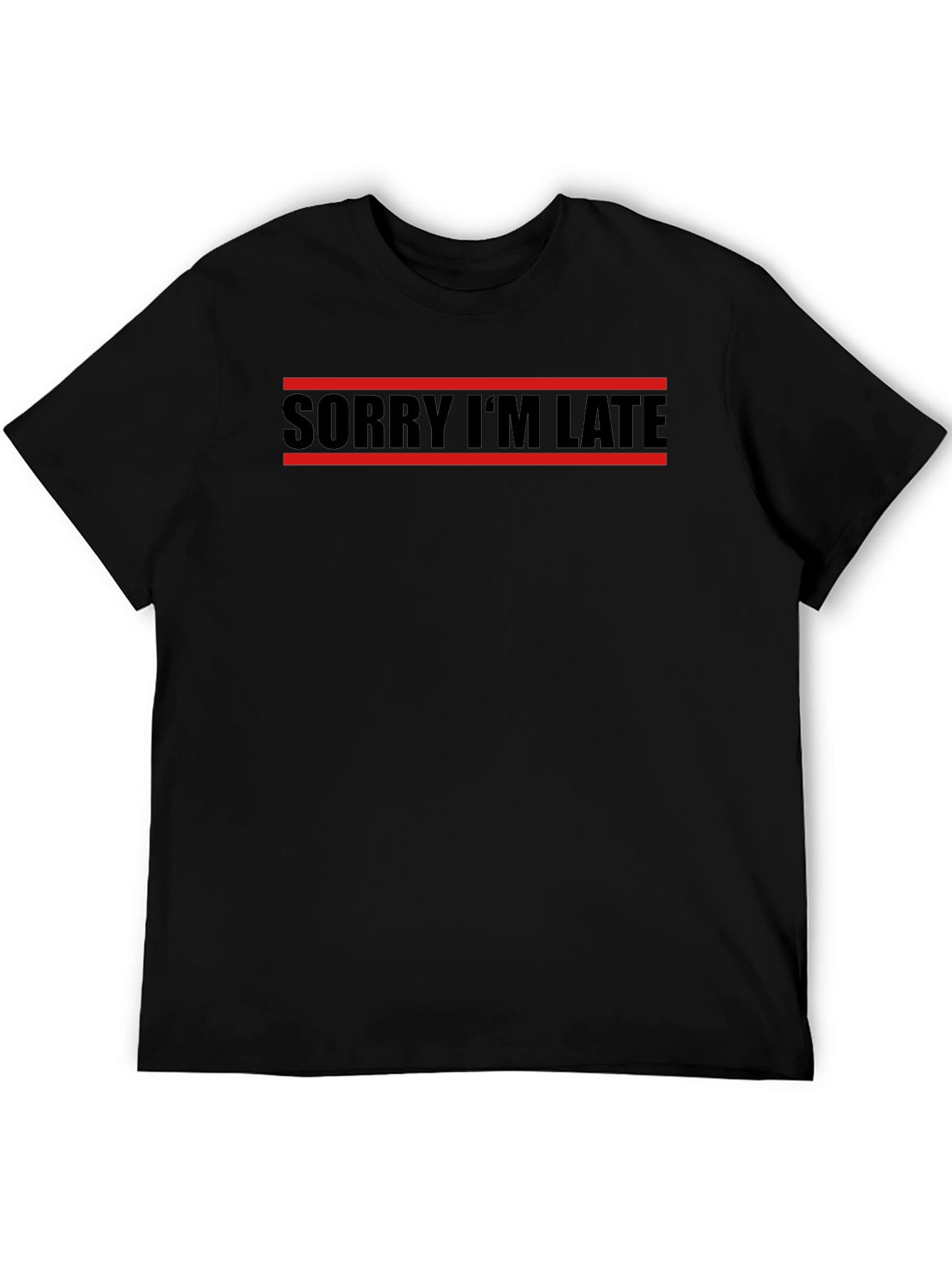 Sorry Im Late T-Shirt - Black Graphic Tee