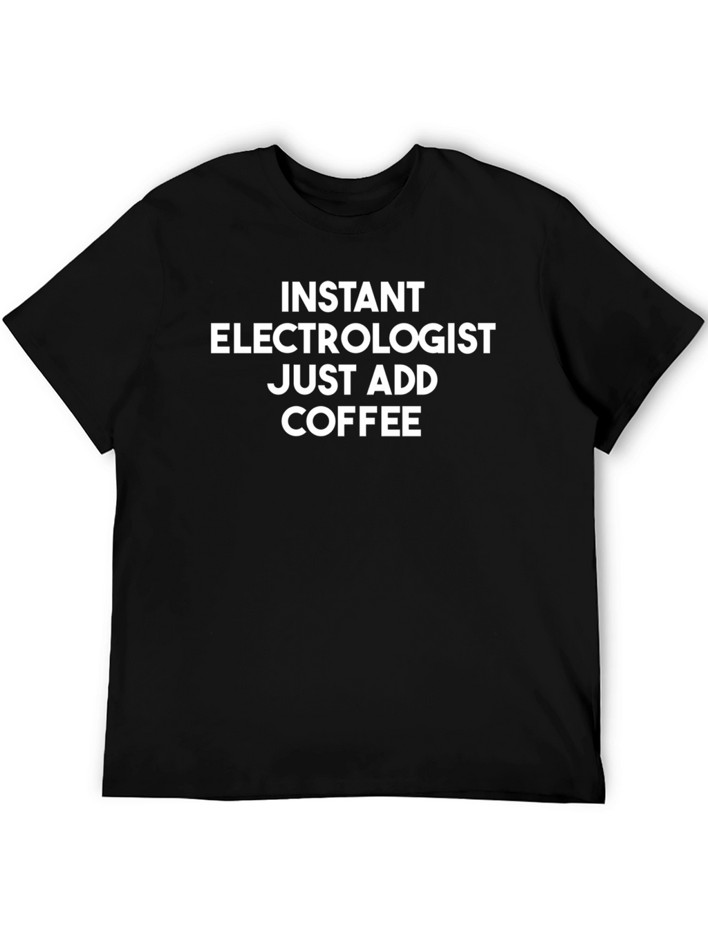 Instant Electrologist Add Coffee Funny T-Shirt