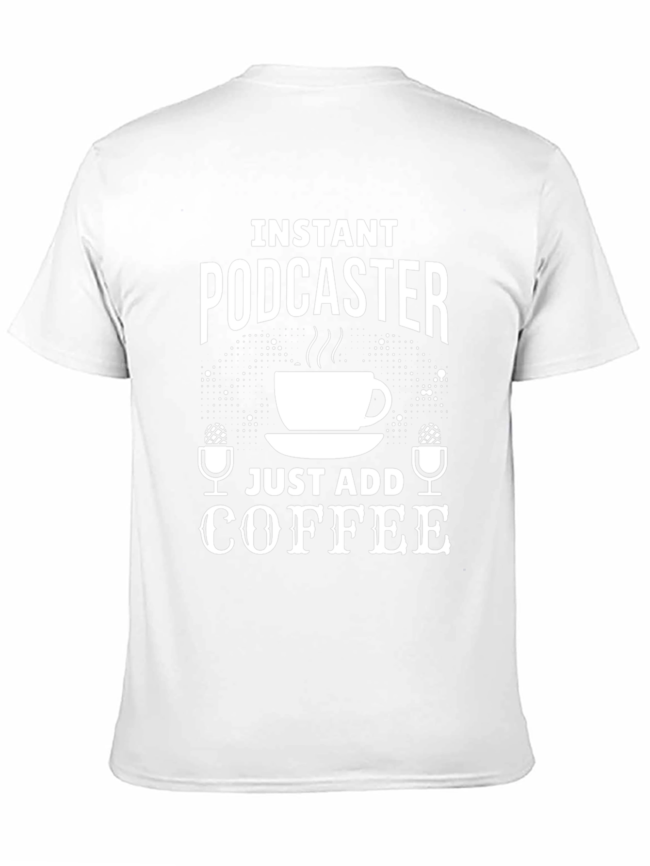 Instant Podcaster Just Add Coffee T-Shirt