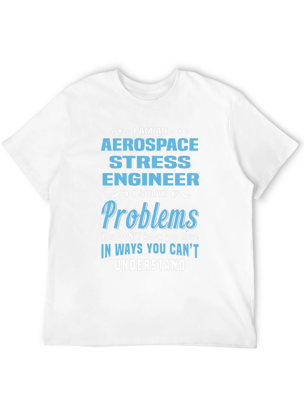 Aerospace Stress Engineer T-Shirt - Problem Solver Gift