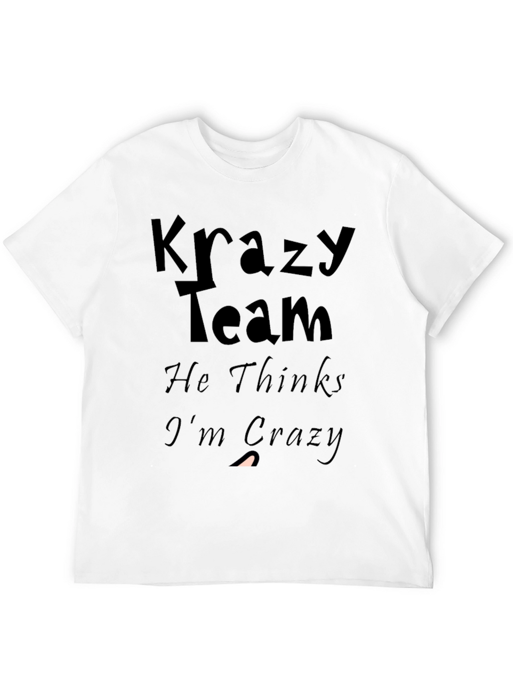 Krazy Team Graphic Tee: He Thinks Im Crazy