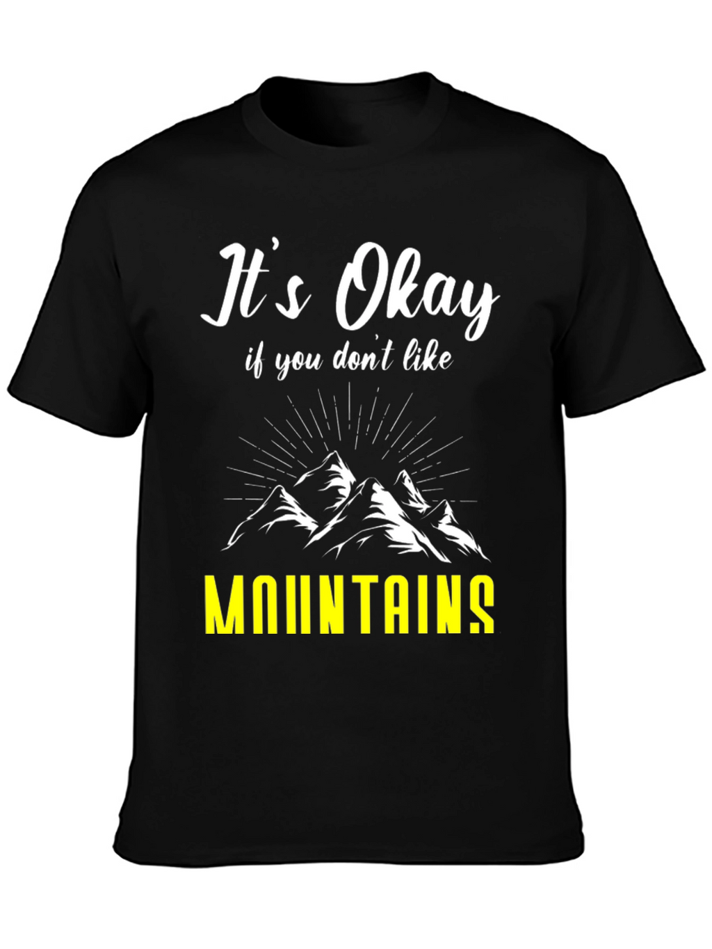 Its Okay If You Dont Like Mountains T-Shirt
