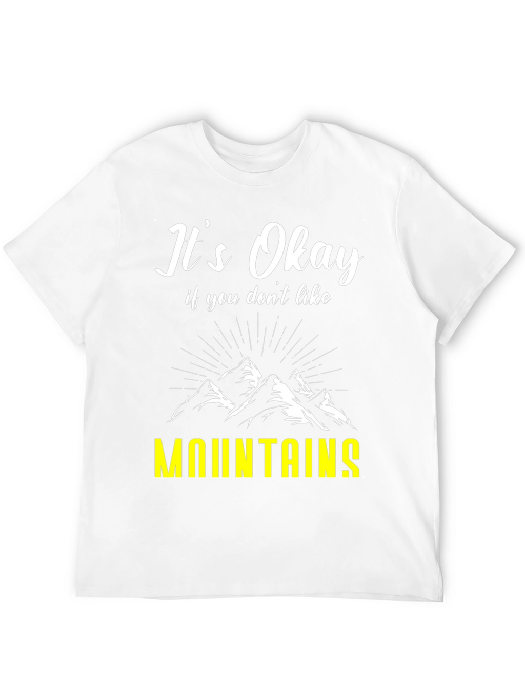 Its Okay If You Dont Like Mountains T-Shirt