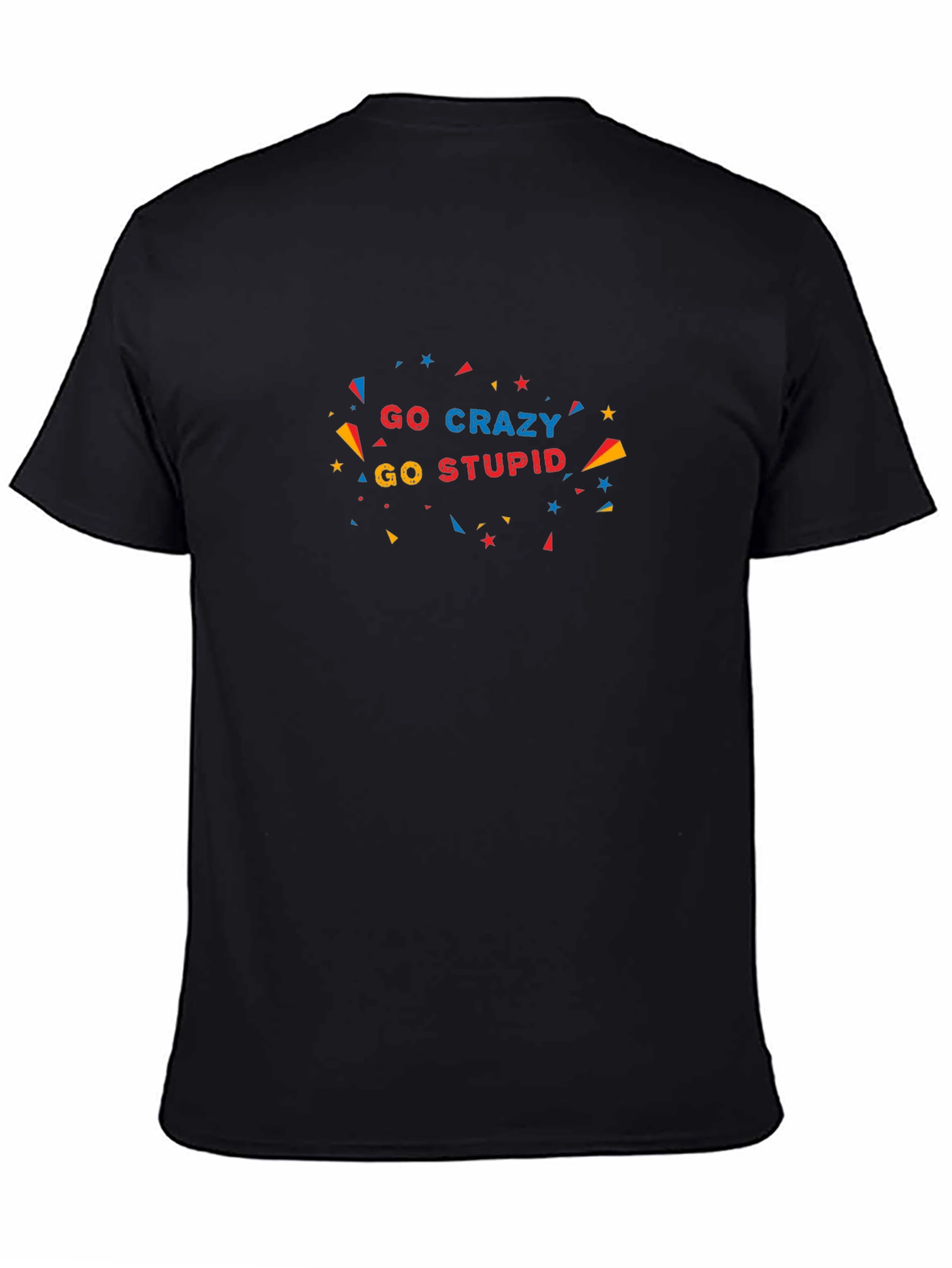 Go Crazy Go Stupid Black T-Shirt