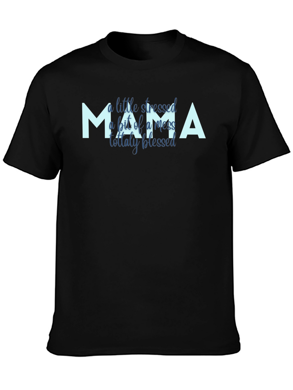 Mama Stressed Mess Blessed Graphic Tee Shirt