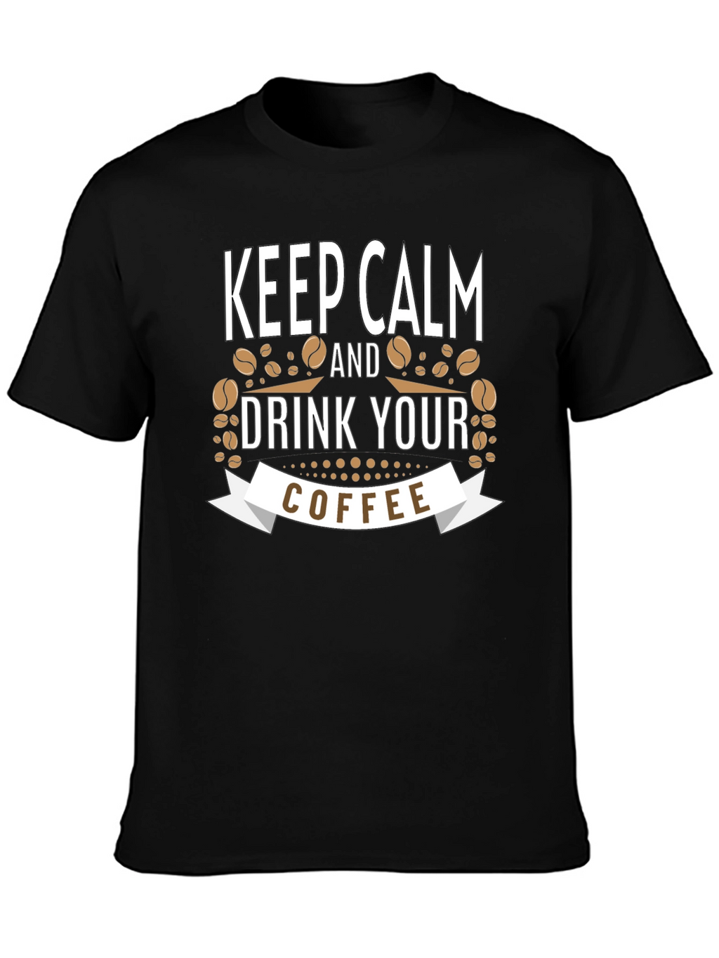 Keep Calm and Drink Your Coffee Black T-Shirt