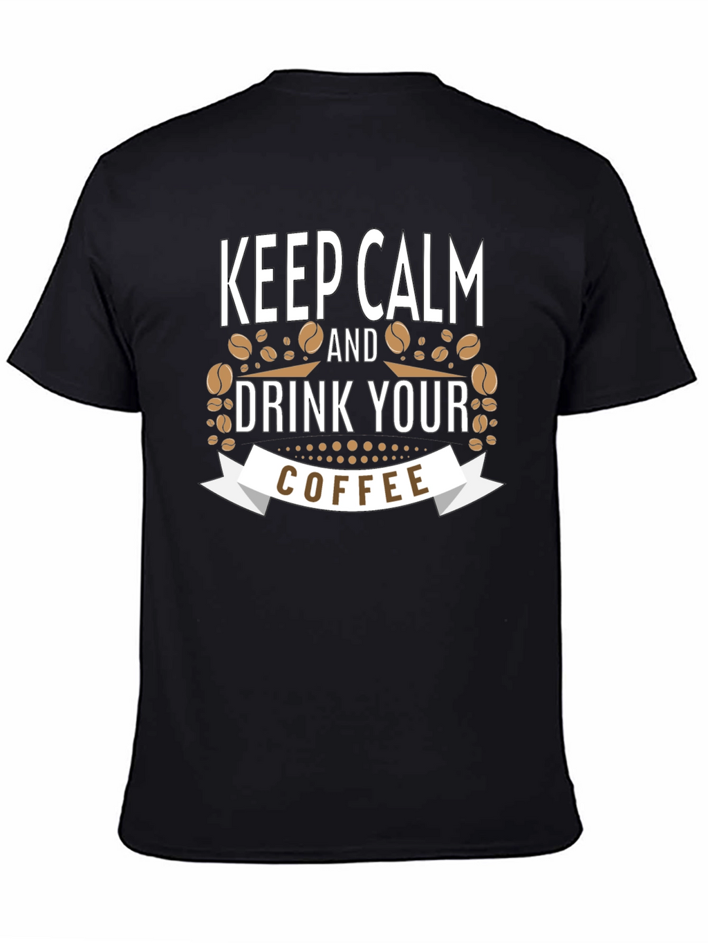 Keep Calm and Drink Your Coffee Black T-Shirt