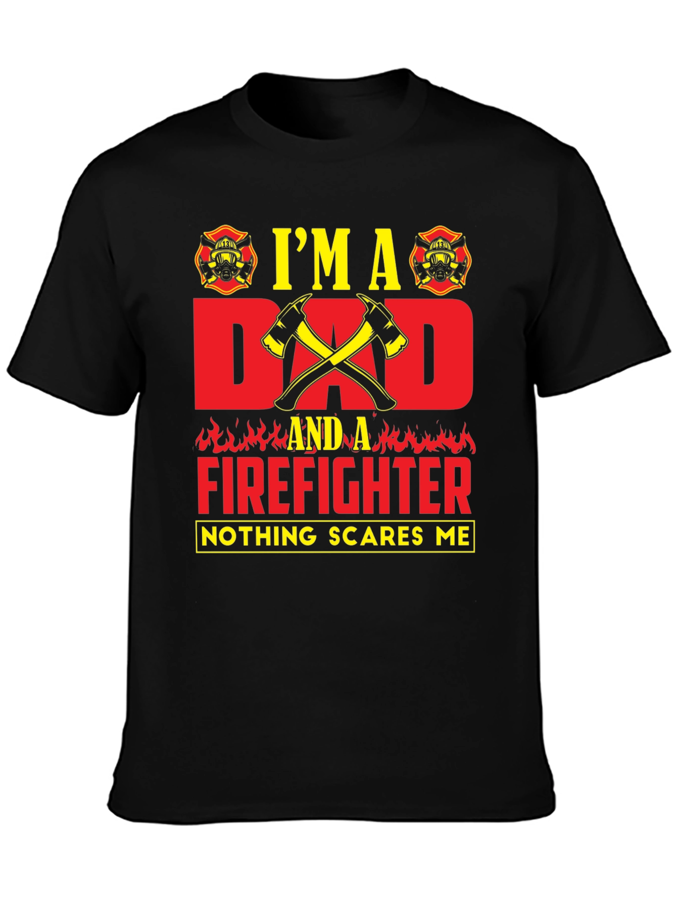 Dad Firefighter T-Shirt - Nothing Scares Me!